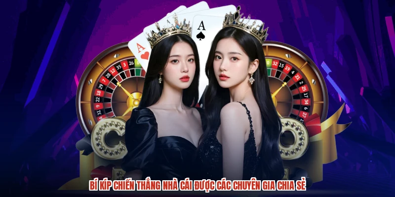 Bí kíp chiến thắng nhà cái được các chuyên gia chia sẻ