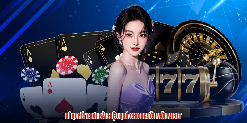 Bí quyết chơi bài hiệu quả cho người mới MIBET