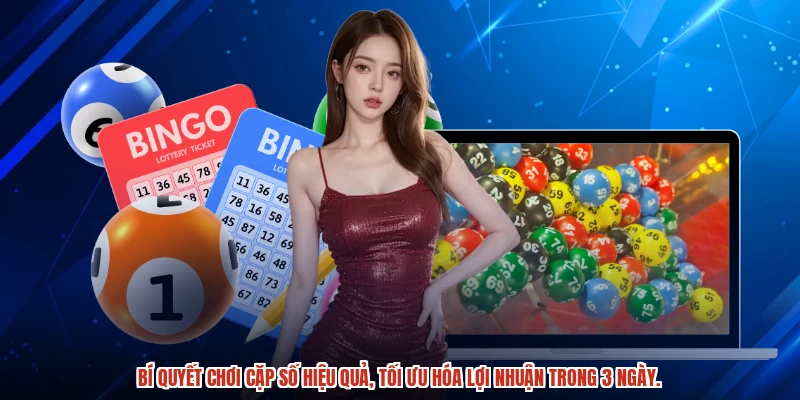 Bí quyết chơi cặp số hiệu quả, tối ưu hóa lợi nhuận trong 3 ngày.