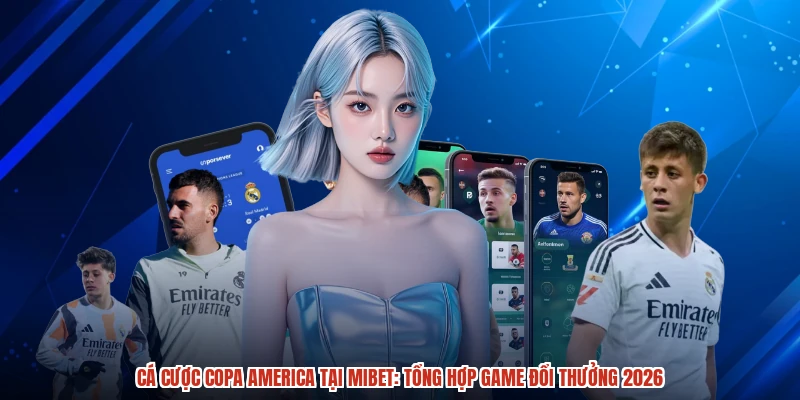 Cá Cược Copa America Tại MIBET: Tổng Hợp Game Đổi Thưởng 2026