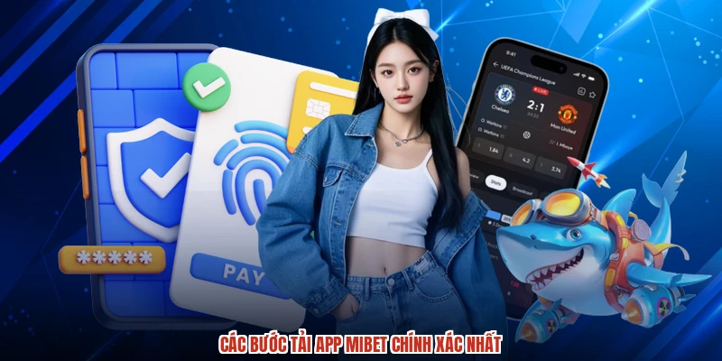 Các bước tải app MIBET chính xác nhất