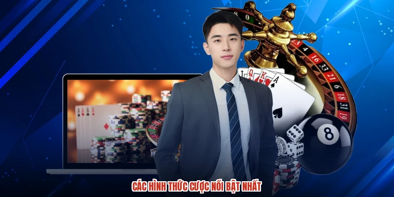 Các hình thức cược nổi bật nhất