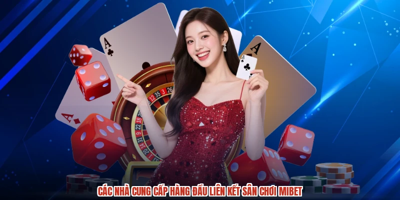 Các nhà cung cấp hàng đầu liên kết sân chơi MIBET