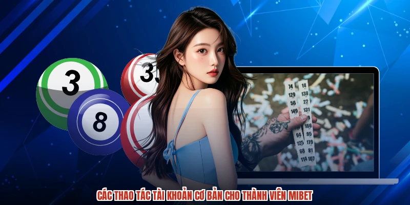 Các thao tác tài khoản cơ bản cho thành viên MIBET