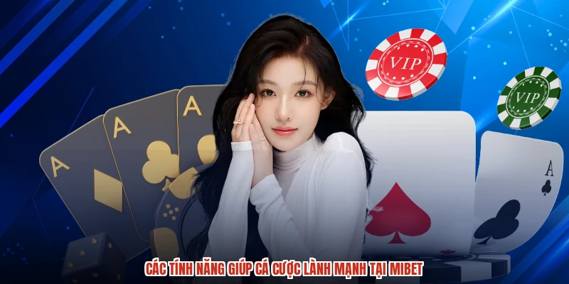 Các tính năng giúp cá cược lành mạnh tại MIBET