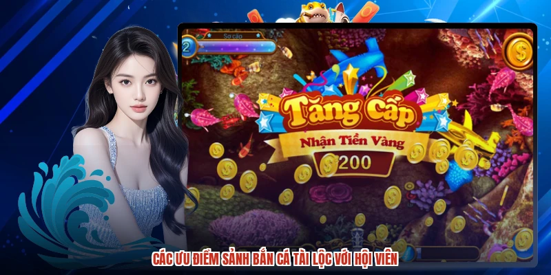 Các ưu điểm sảnh bắn cá tài lộc với hội viên