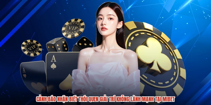 Cảnh báo nhận biết thói quen giải trí không lành mạnh tại MIBET