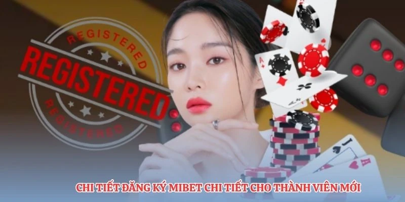 Chi tiết đăng ký MIBET chi tiết cho thành viên mới