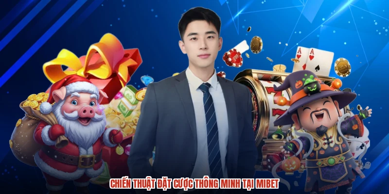 Chiến thuật đặt cược thông minh tại MIBET