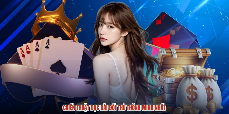 Chiến thuật đọc bài đối thủ thông minh nhất