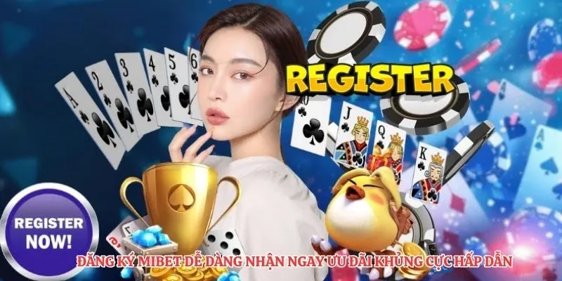 Đăng Ký MIBET Dễ Dàng Nhận Ngay Ưu Đãi Khủng Cực Hấp Dẫn