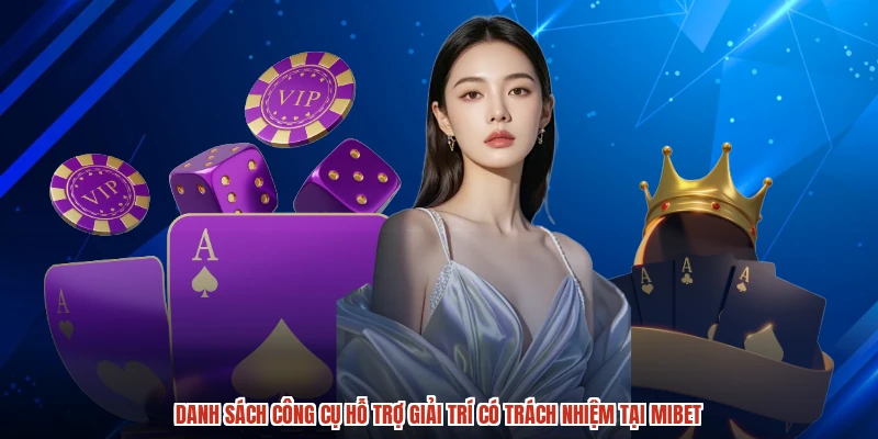 Danh sách công cụ hỗ trợ giải trí có trách nhiệm tại MIBET