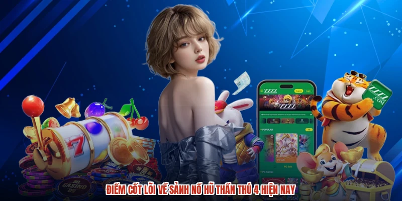 Điểm cốt lõi về sảnh nổ hũ thần thú 4 hiện nay