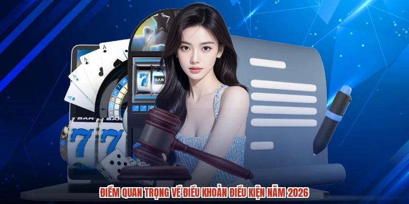 Điểm quan trọng về điều khoản điều kiện năm 2026