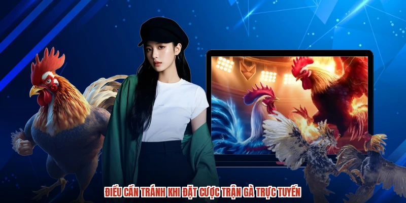 Điều cần tránh khi đặt cược trận gà trực tuyến