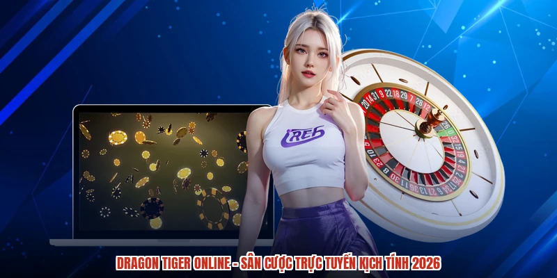 Dragon Tiger Online - Sân Cược Trực Tuyến Kịch Tính 2026