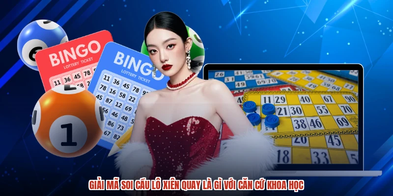 Giải mã soi cầu lô xiên quay là gì với căn cứ khoa học