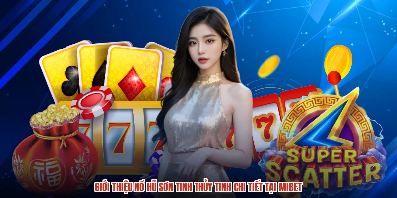 Giới thiệu nổ hũ sơn tinh thủy tinh chi tiết tại MIBET