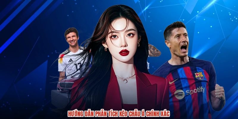Hướng dẫn phân tích kèo Châu Á chính xác