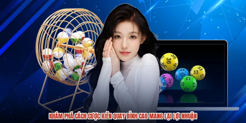 Khám phá cách cược xiên quay đỉnh cao mang lại lợi nhuận