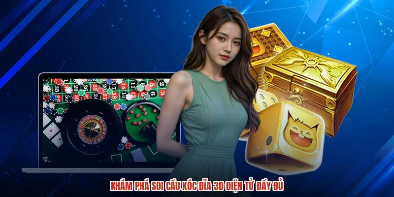 Khám phá soi cầu xóc đĩa 3D điện tử đầy đủ