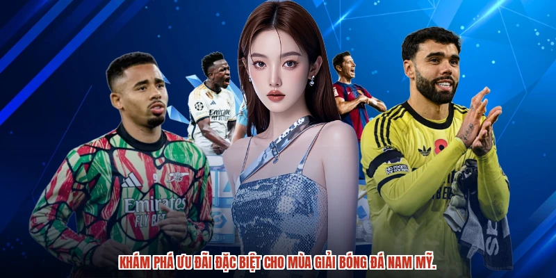 Khám phá ưu đãi đặc biệt cho mùa giải bóng đá nam mỹ.