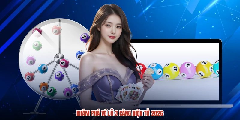 Khám phá về lô 3 càng điện tử 2026