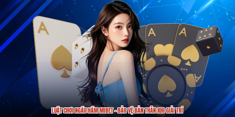 Luật Chơi Ngầu Hầm MIBET - Bảo Vệ Bản Thân Khi Giải Trí