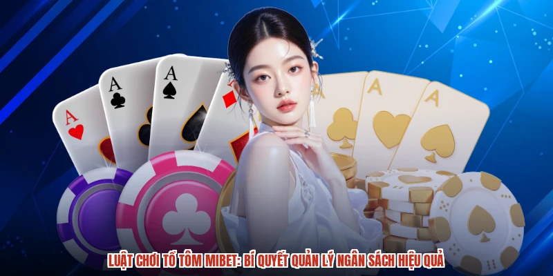 Luật Chơi Tổ Tôm MIBET: Bí Quyết Quản Lý Ngân Sách Hiệu Quả