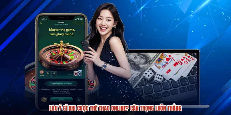 Lưu ý gì khi cược thể thao online? Cẩn trọng luôn thắng