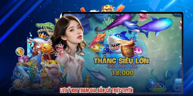 Lưu ý khi tham gia bắn cá trực tuyến