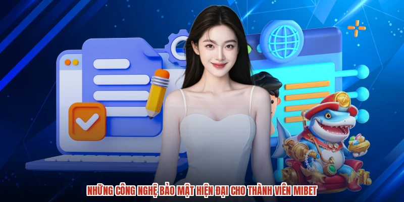Những công nghệ bảo mật hiện đại cho thành viên MIBET