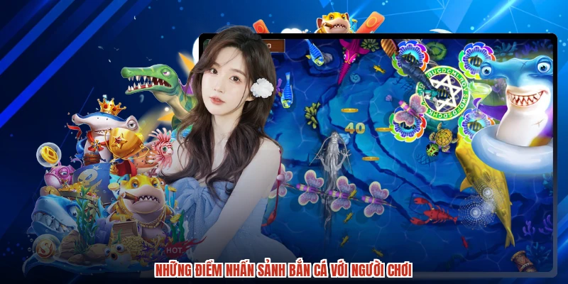 Những điểm nhấn sảnh bắn cá với người chơi