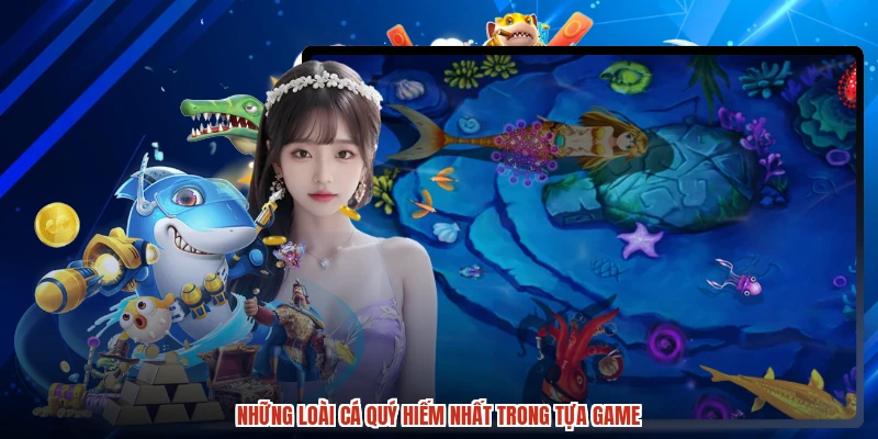 Những loài cá quý hiếm nhất trong tựa game