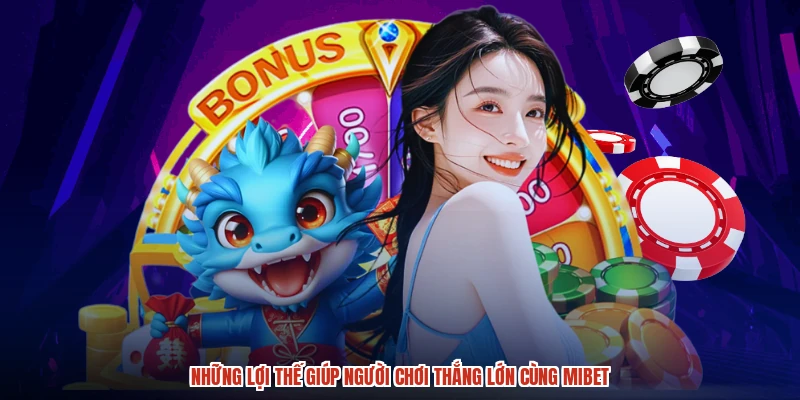 Những lợi thế giúp người chơi thắng lớn cùng MIBET