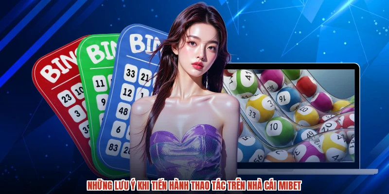 Những lưu ý khi tiến hành thao tác trên nhà cái MIBET