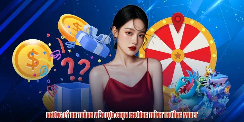 Những lý do thành viên lựa chọn chương trình thưởng MIBET