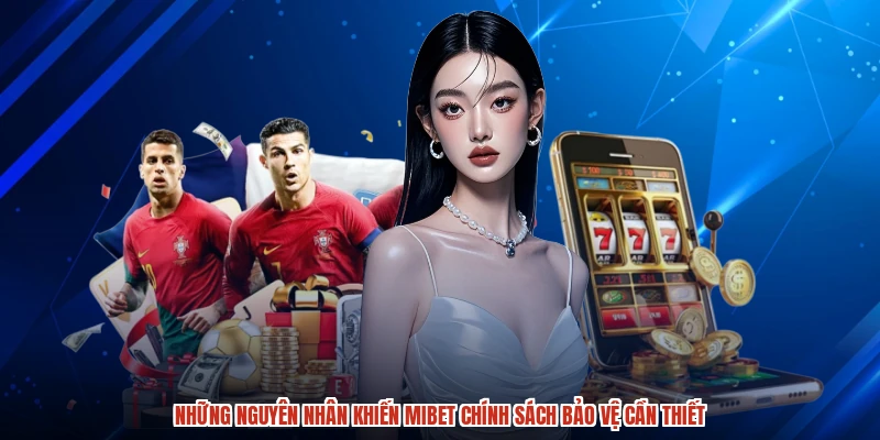 Những nguyên nhân khiến MIBET chính sách bảo vệ cần thiết