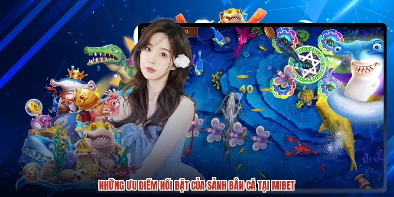 Những ưu điểm nổi bật của sảnh bắn cá tại MIBET