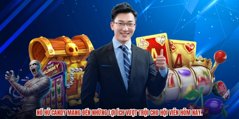 Nổ hũ candy mang đến những lợi ích vượt trội cho hội viên hôm nay.