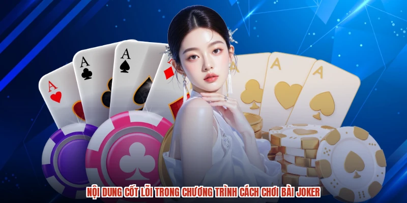 Nội dung cốt lõi trong chương trình cách chơi bài joker
