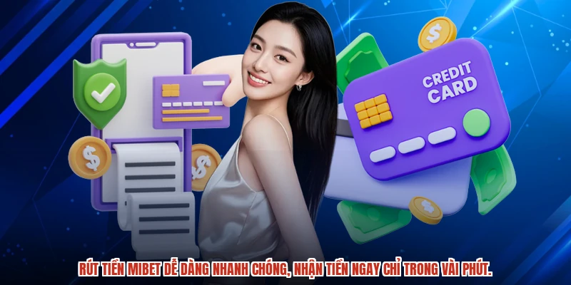 Rút tiền MIBET dễ dàng nhanh chóng, nhận tiền ngay chỉ trong vài phút.