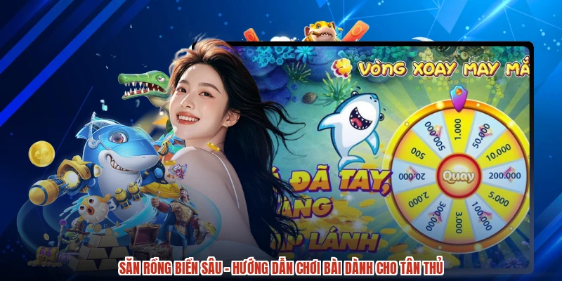 Săn Rồng Biển Sâu - Hướng Dẫn Chơi Bài Dành Cho Tân Thủ