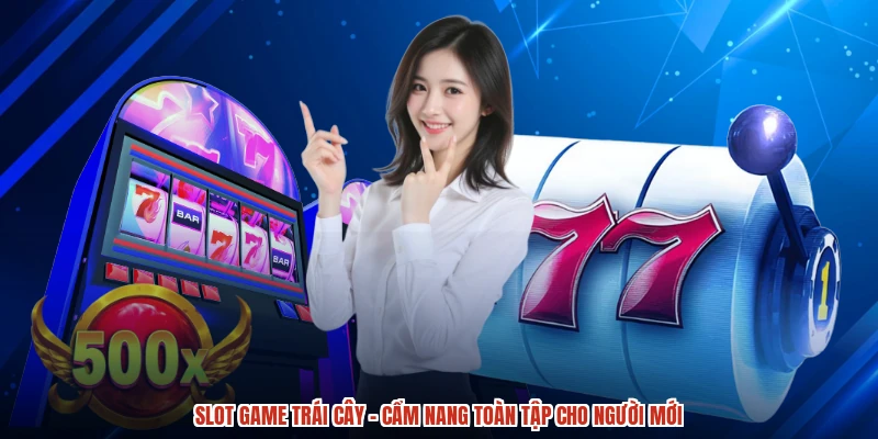 Slot Game Trái Cây - Cẩm Nang Toàn Tập Cho Người Mới