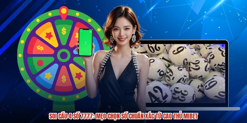 Soi Cầu 4 Số 7777: Mẹo Chọn Số Chuẩn Xác Từ Cao Thủ MIBET