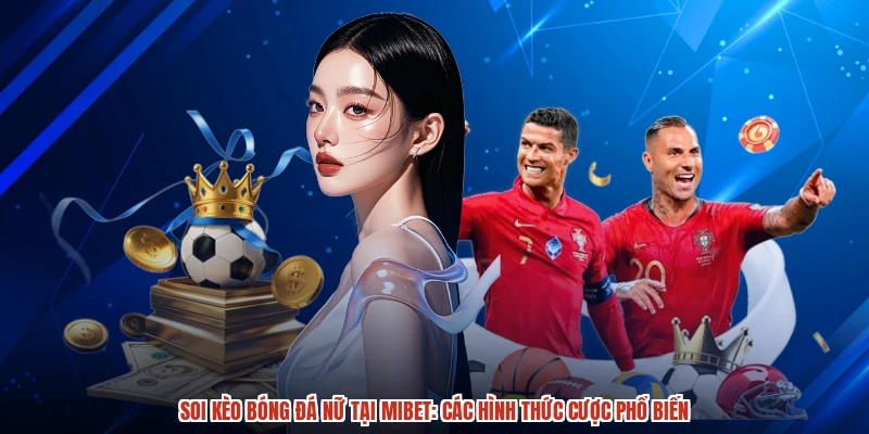 Soi Kèo Bóng Đá Nữ Tại MIBET: Các Hình Thức Cược Phổ Biến