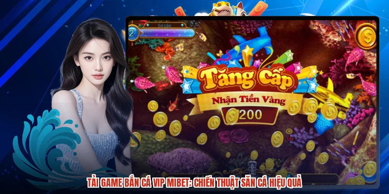 Tải Game Bắn Cá VIP MIBET: Chiến Thuật Săn Cá Hiệu Quả
