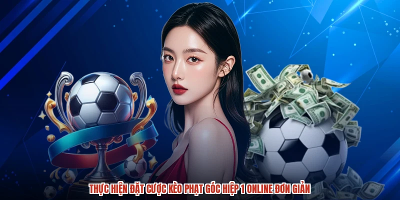 Thực hiện đặt cược kèo phạt góc hiệp 1 online đơn giản