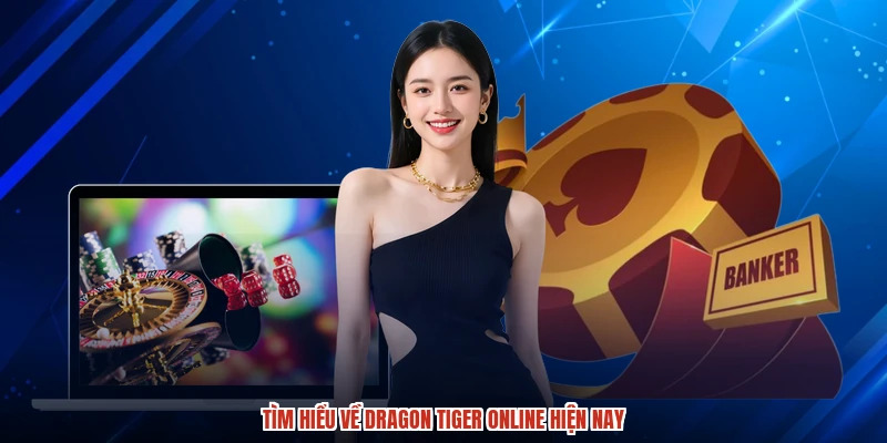 Tìm hiểu về dragon tiger online hiện nay
