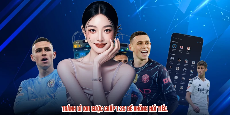 Tránh gì khi cược chấp 1.25 để không hối tiếc.